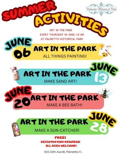Summer Activities at Palmetto Historical Park. Art in the Park. Every Thursday in June. June 2: All things Painting. June 13: Sand art. June 20: Bee Bath. June 28: Sun-catcher 