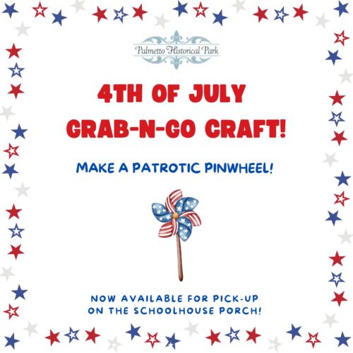 4th of July Grab-N-Go Craft. Make a patriotic pinwheel. Now available for pick-up on the schoolhouse porch at Palmetto Historical Park