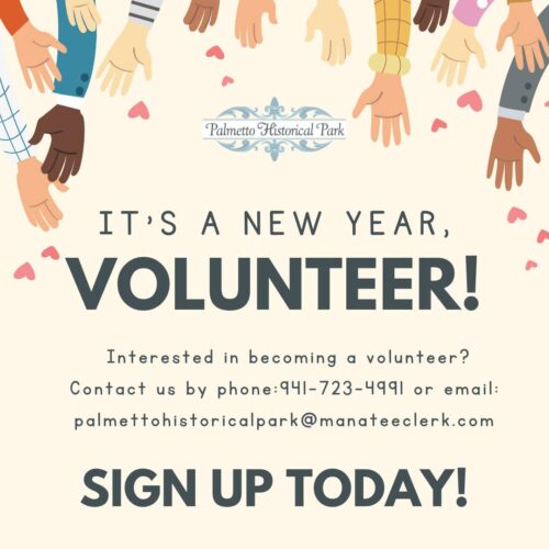 If you are interested in volunteering at Palmetto Historical Park, call 941-723-4991 or email Palmettohistoricalpark@manateeclerk.com