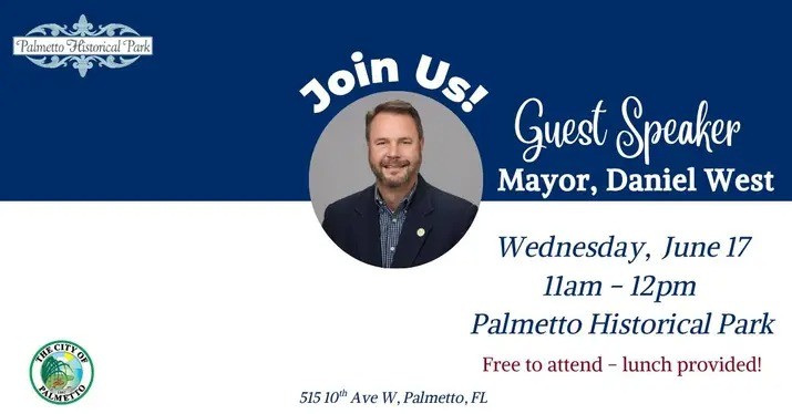 Guest Speaker Mayor West at Palmetto Historical Park on June 17, 2026 @ 11AM. Free to attend —lunch provided. Sponsored by Palmetto Historical Commission. 
